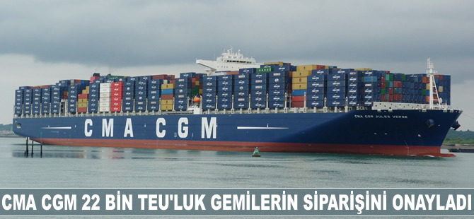 CMA CGM 22 bin TEU'luk gemilerin siparişini onayladı