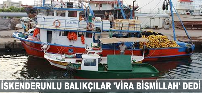 İskenderunlu balıkçılar "Vira Bismillah" diyerek denize açıldı