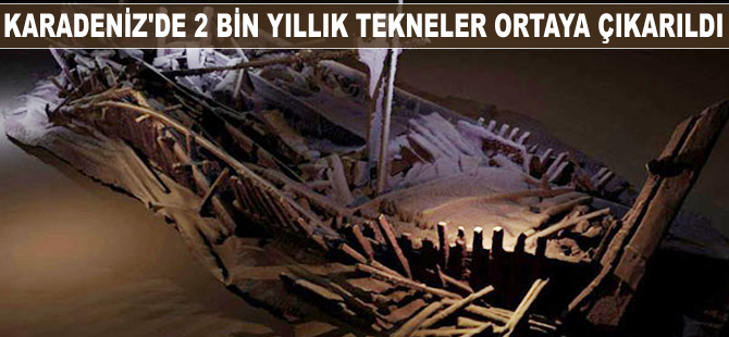 Karadeniz'de 2 bin yıllık tekneler ortaya çıkarıldı