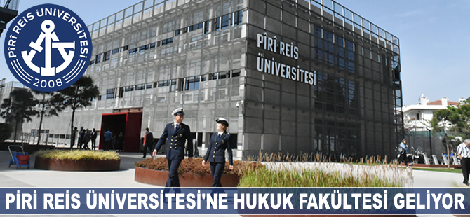 Piri Reis Üniversitesi’ne 'Hukuk Fakültesi' geliyor