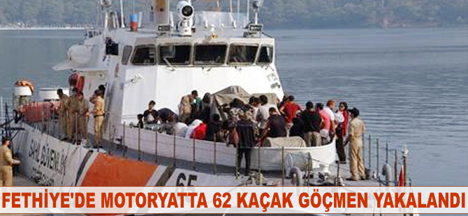 Fethiye'de 62 kaçak göçmen yakalandı