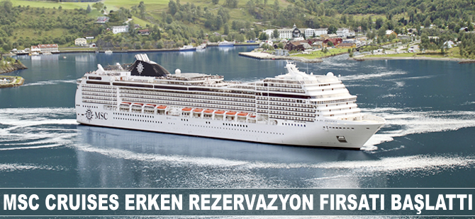 MSC Cruises gemilerde erken rezervasyon fırsatı başlattı