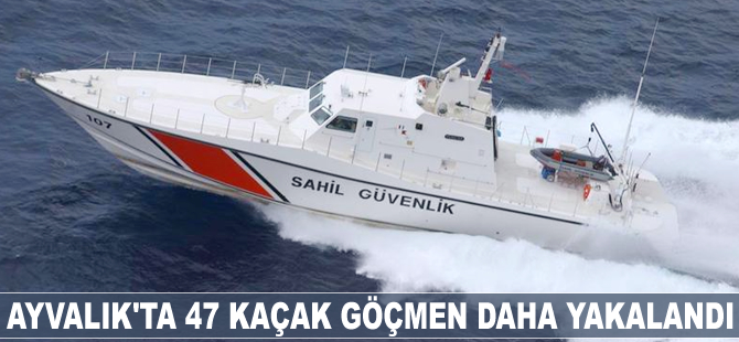 Ayvalık'ta 47 kaçak göçmen daha yakalandı