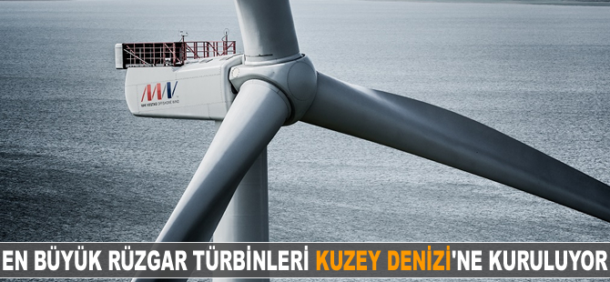 Dünyanın en büyük rüzgar türbinleri Kuzey Denizi’ne kuruluyor