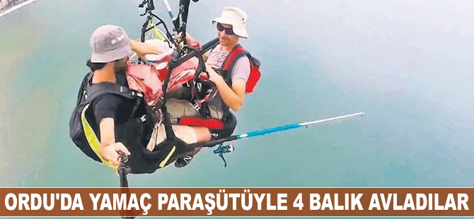 Ordu’da yamaç paraşütüyle 4 balık avladılar