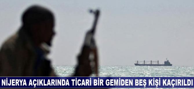 Nijerya açıklarında ticari bir gemiden beş kişi kaçırıldı