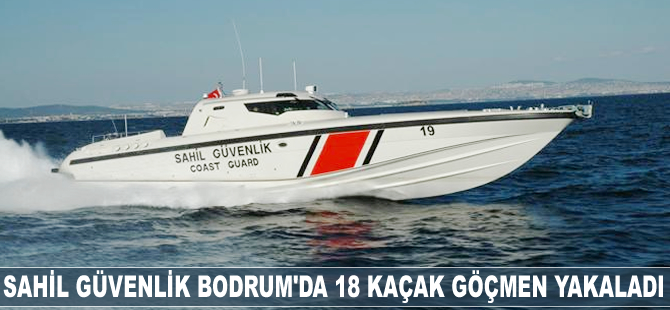 Sahil Güvenlik Bodrum'da 18 kaçak göçmen yakaladı