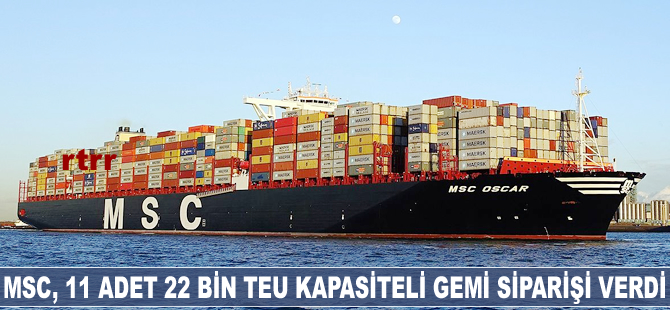MSC, 11 adet 22 bin TEU kapasiteli gemi siparişi verdi
