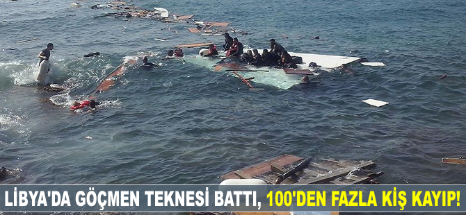 Libya'da göçmen teknesi battı, 100'den fazla kişi kayıp!
