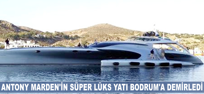 Antony Marden'in süper lüks yatı Bodrum'a demirledi