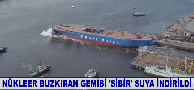 Nükleer buzkıran gemisi 'Sibir' suya indirildi