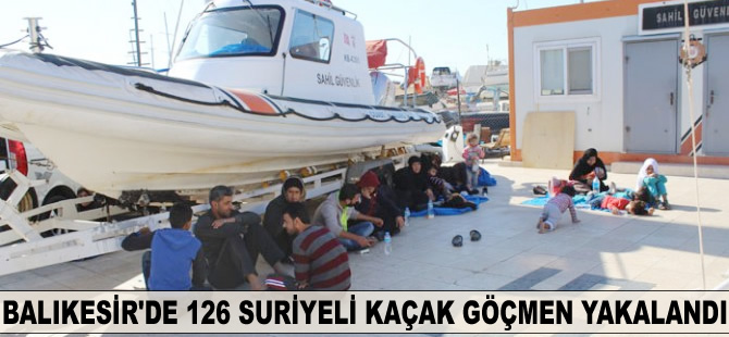 Balıkesir'de 126 kaçak göçmen yakalandı