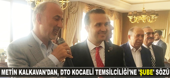 Metin Kalkavan, Kocaeli Temsilciliği'ne 'şube' sözü
