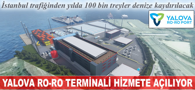 Türkiye'nin en modern 63. sınır kapısı Yalova Ro-Ro Port, 2 Ekim 2017 tarihinde hizmete giriyor