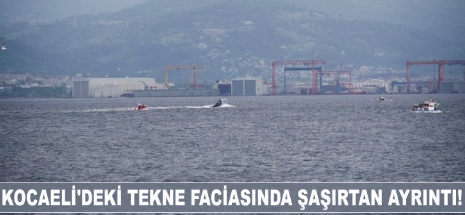 Kocaeli'deki tekne faciasında şaşırtan ayrıntı!