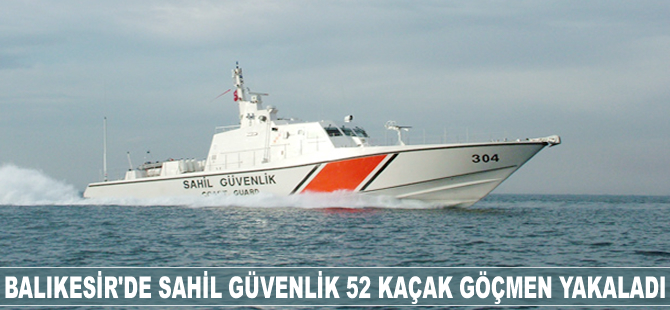 Balıkesir'de 52 kaçak göçmen yakalandı