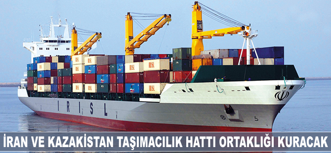 İran ve Kazakistan taşımacılık hattı ortaklığı kuracak