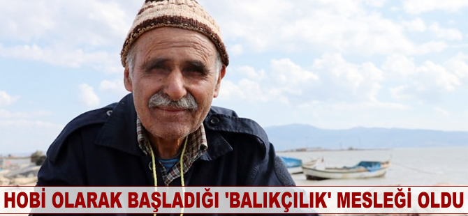 Hobi olarak başladığı 'balıkçılık' mesleği oldu