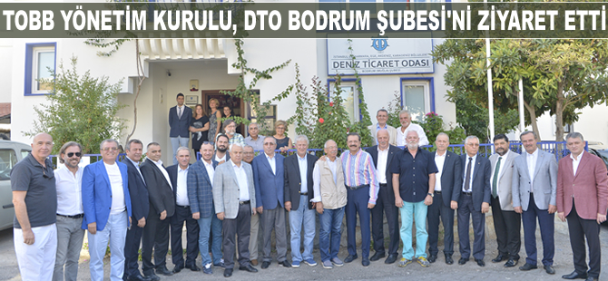 TOBB Yönetim Kurulu, DTO Bodrum Şubesi'ni ziyaret etti