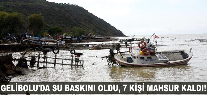 Gelibolu'da su baskını oldu, 7 kişi mahsur kaldı!