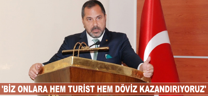 'Biz onlara hem turist hem döviz kazandırıyoruz'