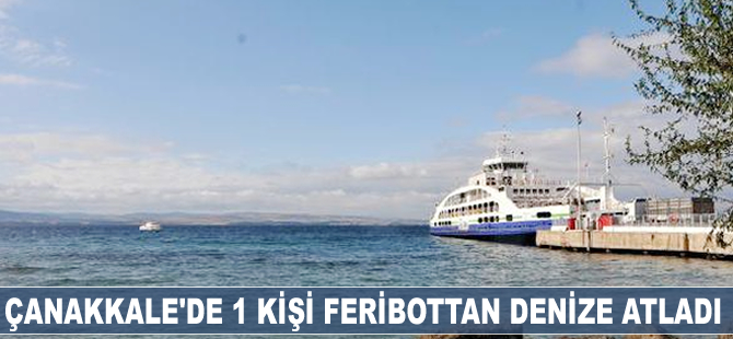 Çanakkale'de 1 kişi feribottan denize atladı