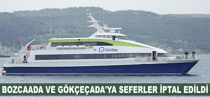 Bozcaada ve Gökçeada'ya seferler iptal edildi