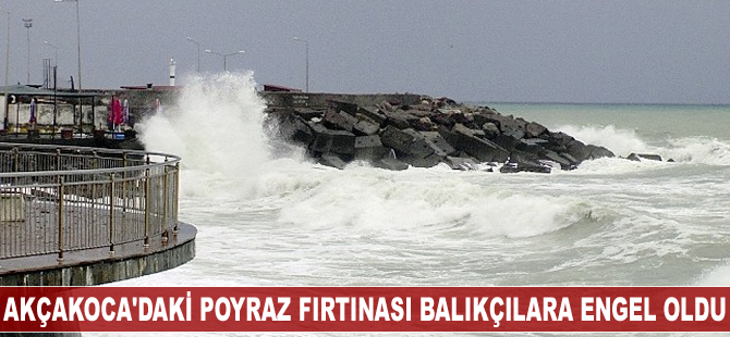 Akçakoca'daki poyraz fırtınası balıkçılara engel oldu