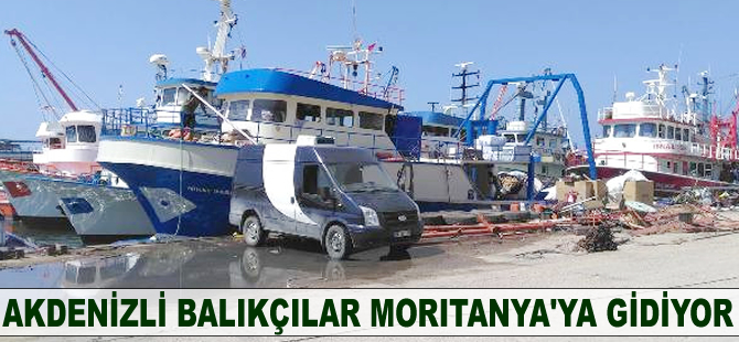 Akdenizli balıkçılar Moritanya'ya gidiyor