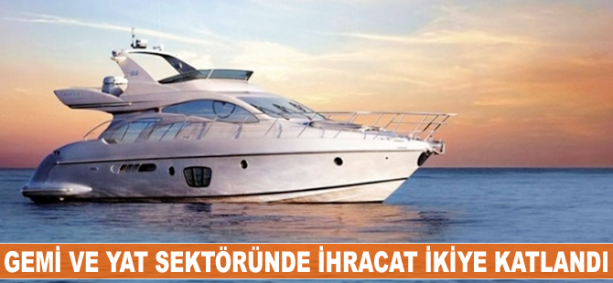 Gemi ve yat sektöründe ihracat ikiye katlandı