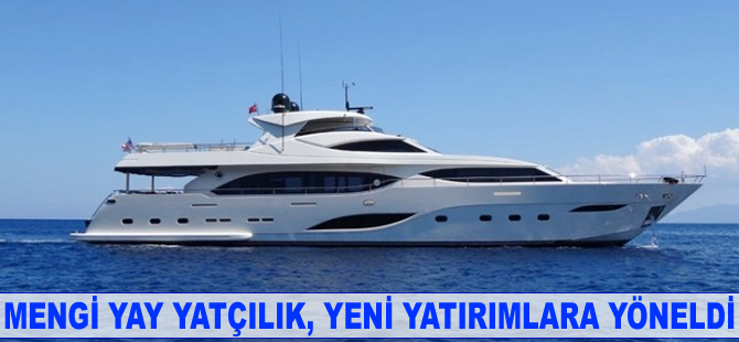 Mengi Yay Yatçılık, yeni yatırımlara yöneldi