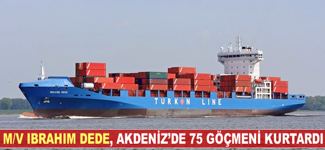Turkon Holding'a ait, M/V IBRAHIM DEDE Sicilya açıklarında 75 göçmeni kurtardı