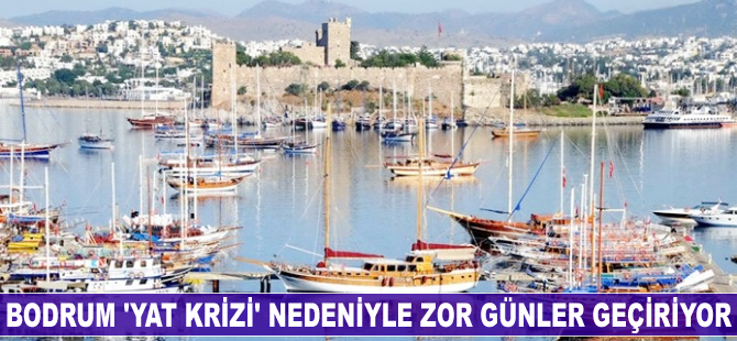 Bodrum ‘yat krizi’ nedeniyle zor günler geçiyor