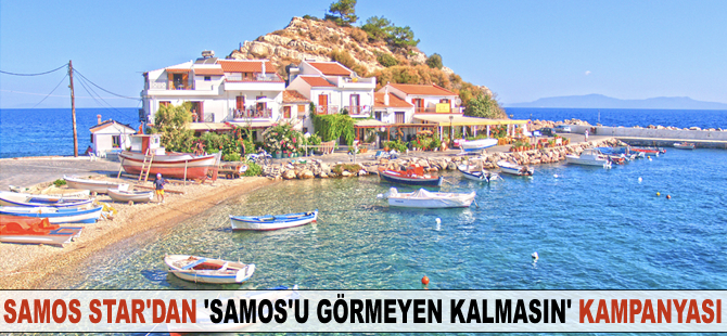 Samos Star'dan Samos'u Görmeyen Kalmasın kampanyası
