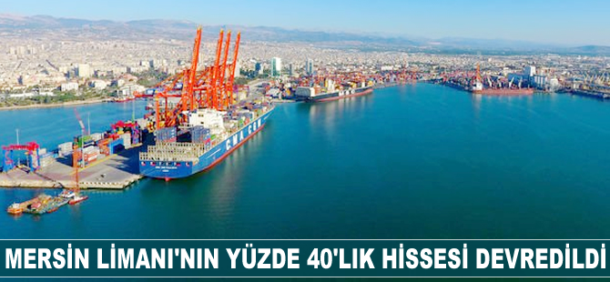 Mersin Limanı'nın yüzde 40'lık hissesi devredildi