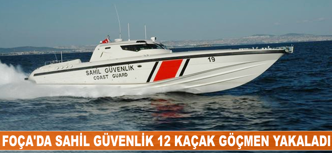 Foça'da 12 kaçak göçmen kaçak yakalandı