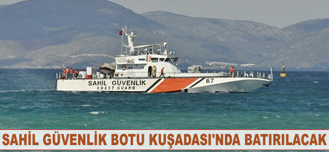 Sahil Güvenlik botu Kuşadası'nda denize batırılacak