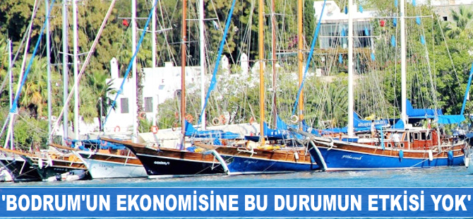 'Bodrum'un ekonomisine bu durumun bir etkisi yok'