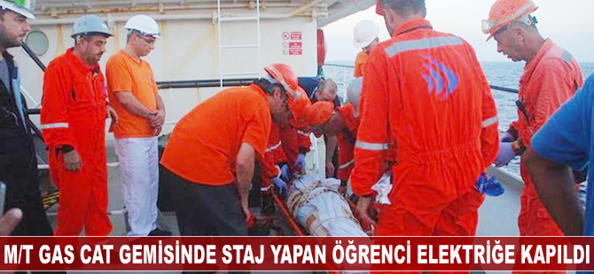 M/T GAS CAT gemisinde elektriğe kapılan öğrenci hayatını kaybetti