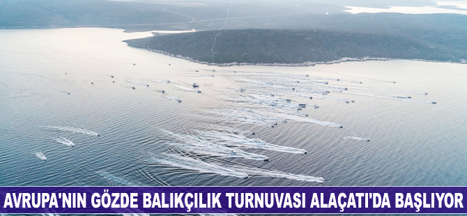 Avrupa’nın gözde balıkçılık turnuvası Alaçatı’da başlıyor