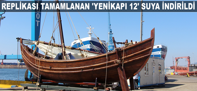 Replikası tamamlanan 'Yenikapı 12' suya indirildi