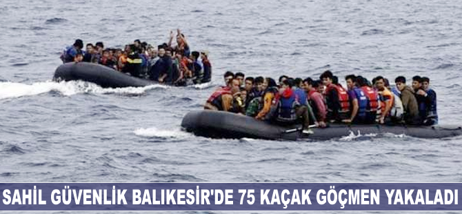 Sahil Güvenlik Balıkesir’de 75 kaçak göçmen yakaladı