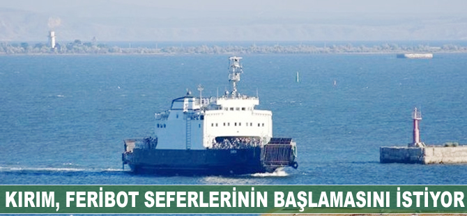 Kırım, feribot seferlerinin başlamasını istiyor