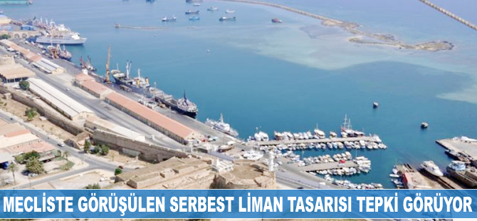 Mecliste görüşülen Lefke Serbest Liman Tasarısı tepki görüyor