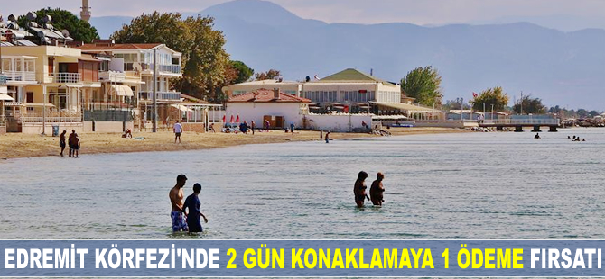 Edremit Körfezi'nde 2 gün konaklamaya 1 ödeme fırsatı