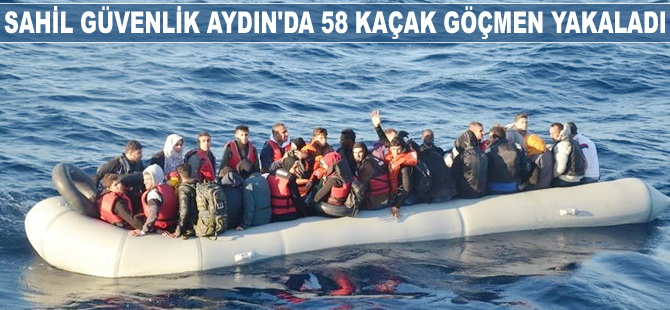 Sahil Güvenlik Aydın'da 58 kaçak göçmen yakaladı