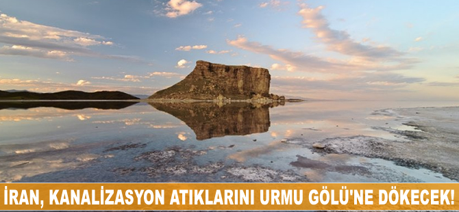 İran, kanalizasyon atıklarını Urmu Gölü'ne dökme kararı aldı!