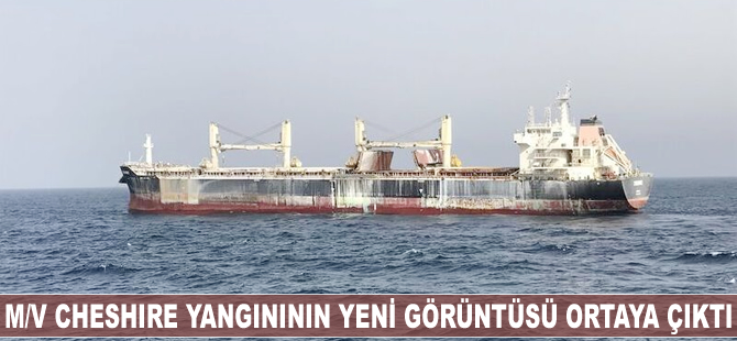 M/V Cheshire yangınının yeni görüntüsü ortaya çıktı