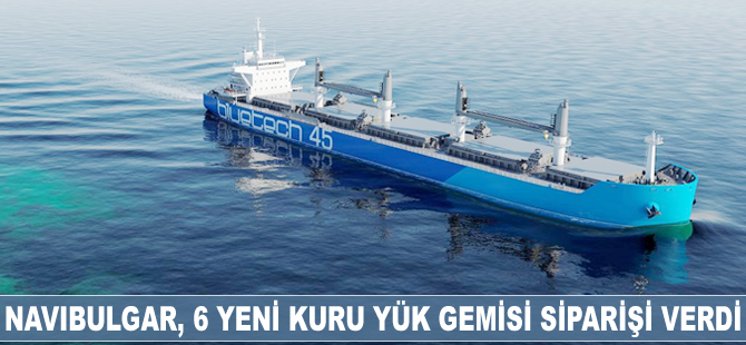Navibulgar 6 yeni kuruyük gemisi siparişi verdi