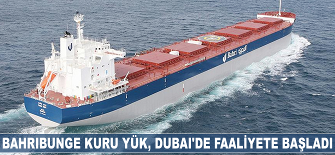 BahriBunge Kuru Yük, Dubai’de faaliyete başladı